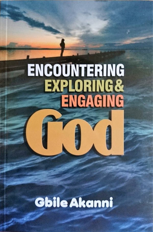 Encountering Exploring & Engaging God PB - Gbile Akanni